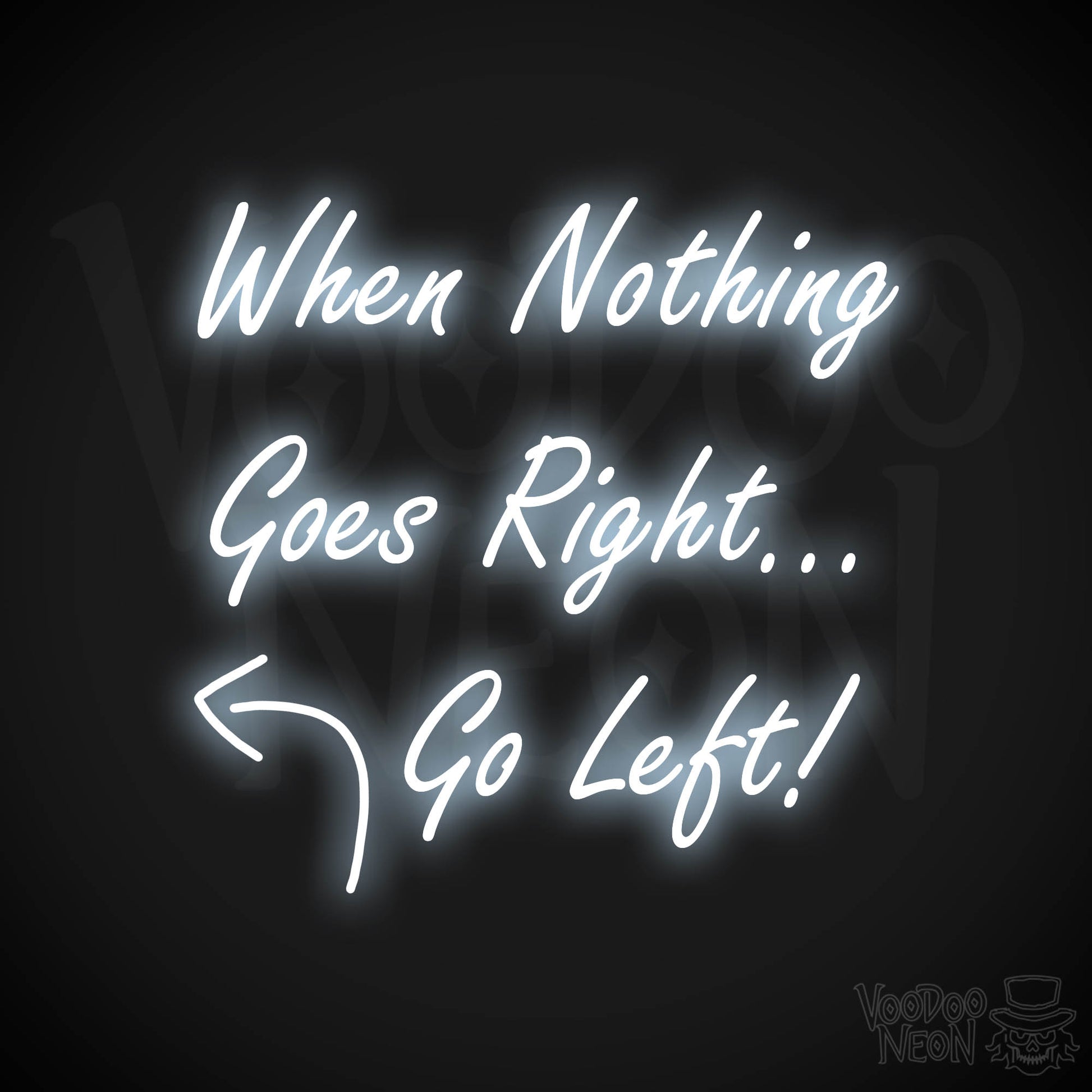 When Nothing Goes Right Go Left! Neon Sign - Cool White