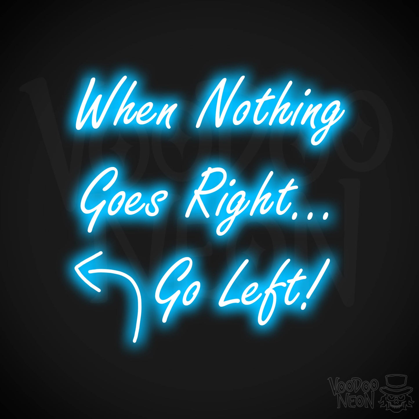 When Nothing Goes Right Go Left! Neon Sign - Dark Blue