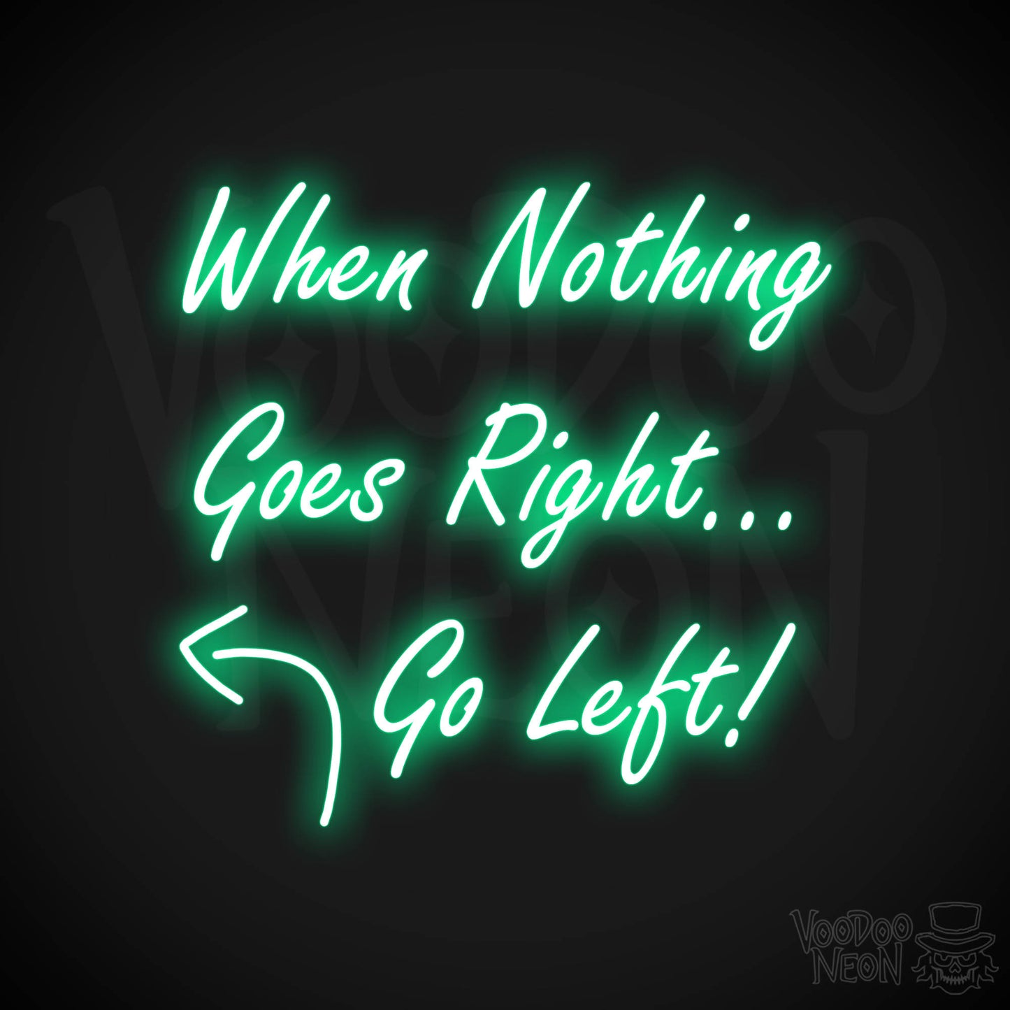 When Nothing Goes Right Go Left! Neon Sign - Green