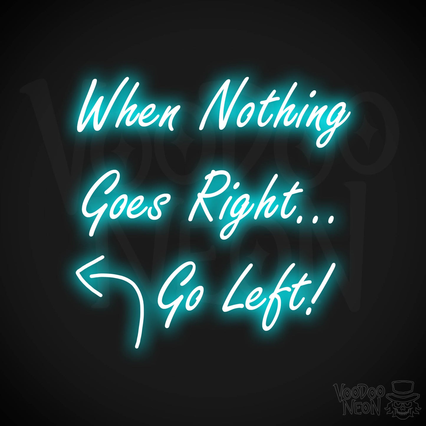 When Nothing Goes Right Go Left! Neon Sign - Ice Blue