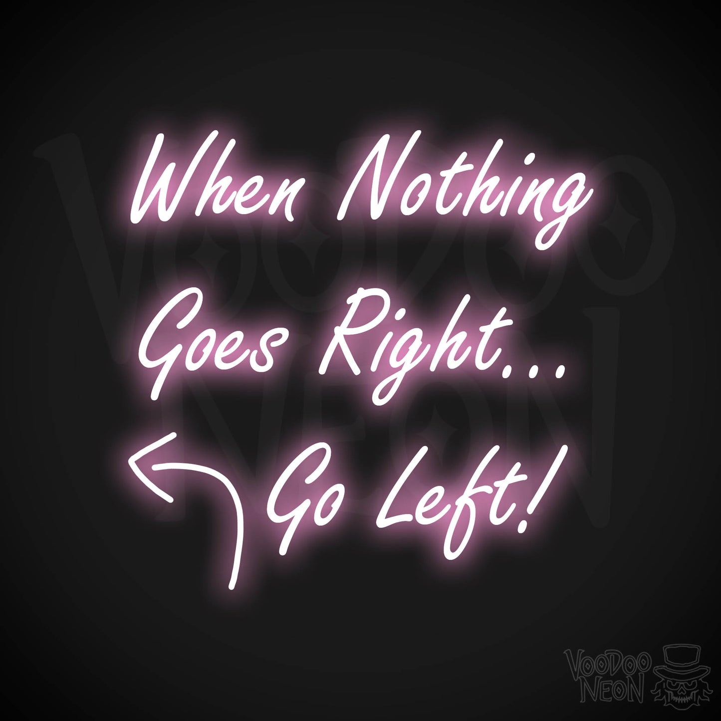 When Nothing Goes Right Go Left! Neon Sign - Light Pink