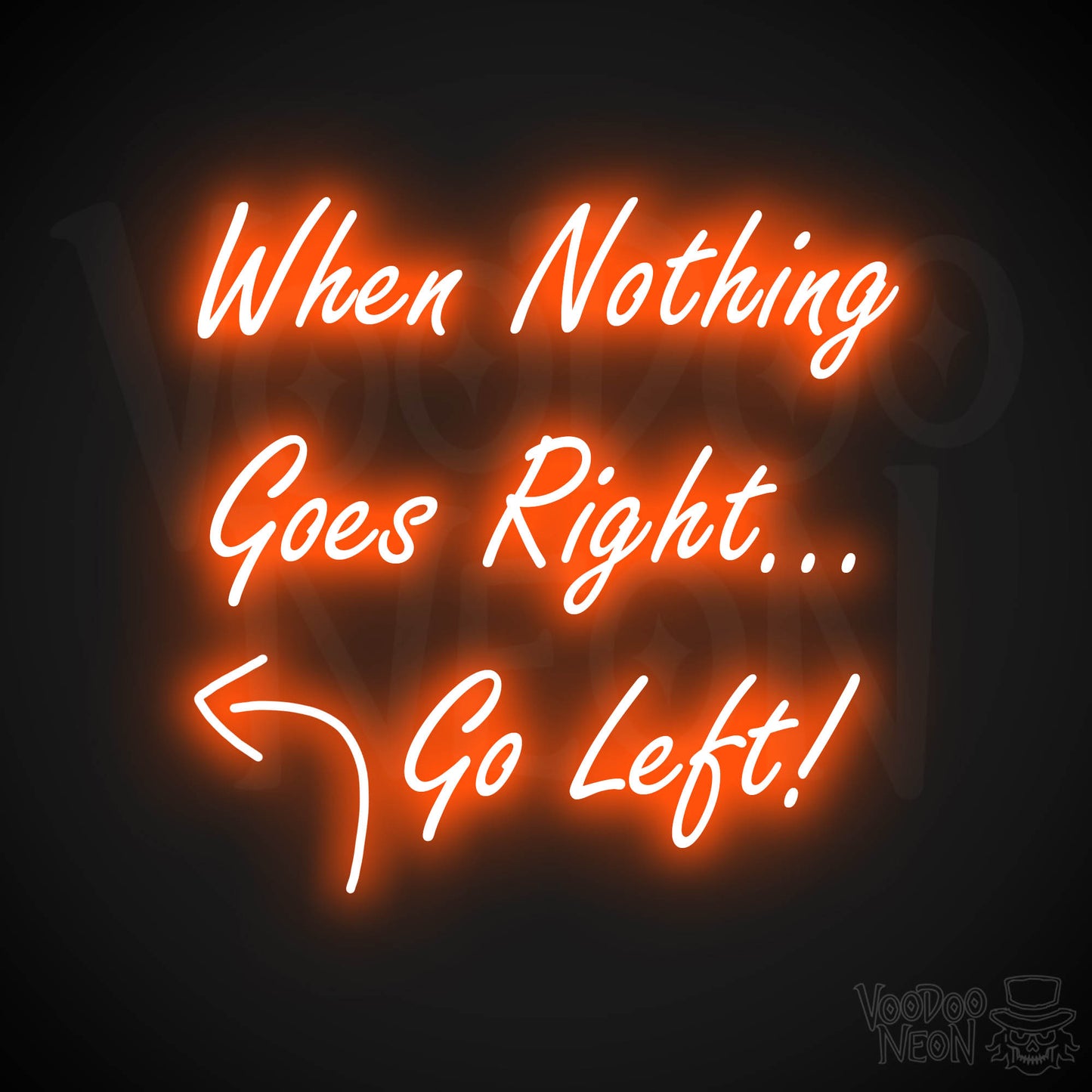 When Nothing Goes Right Go Left! Neon Sign - Orange