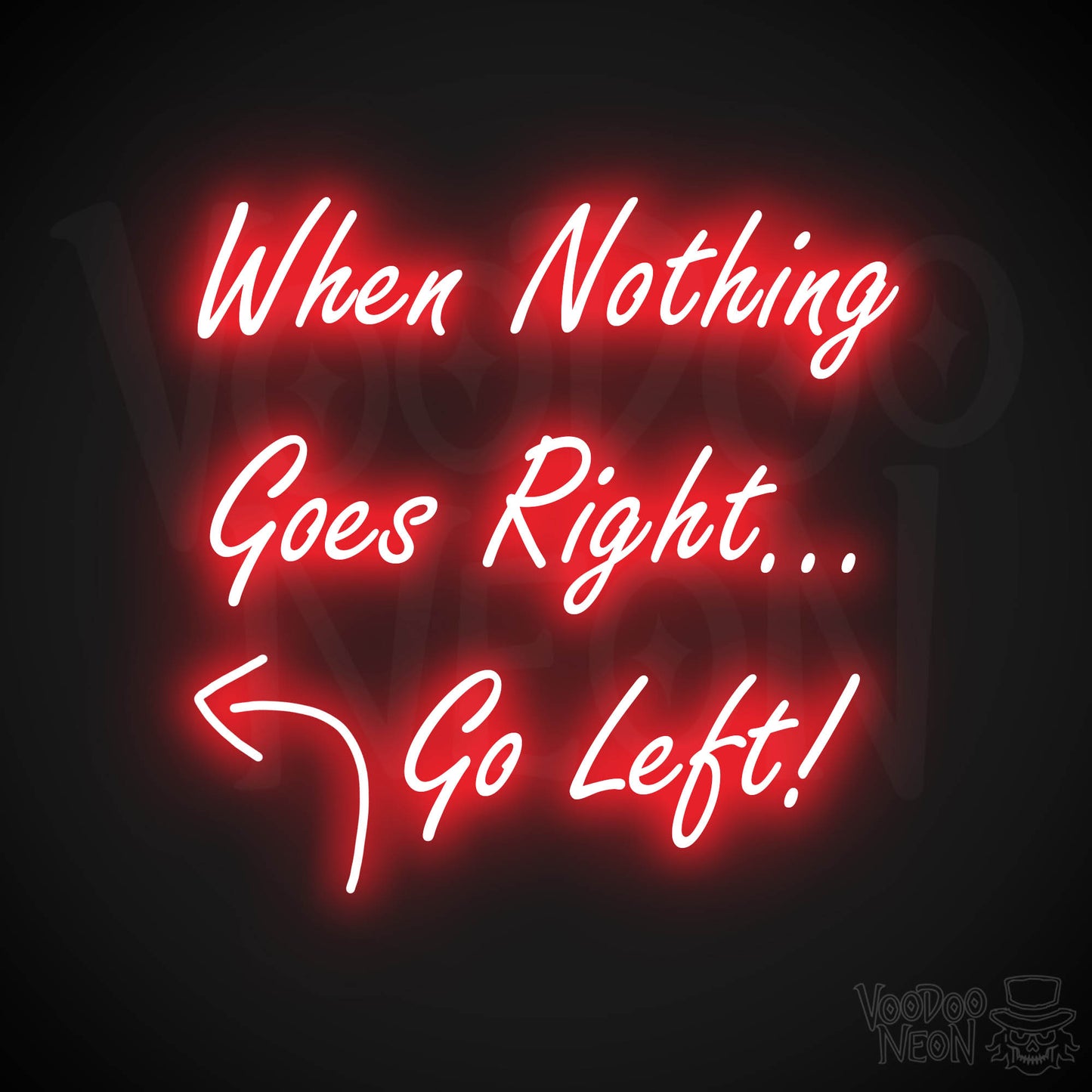 When Nothing Goes Right Go Left! Neon Sign - Red