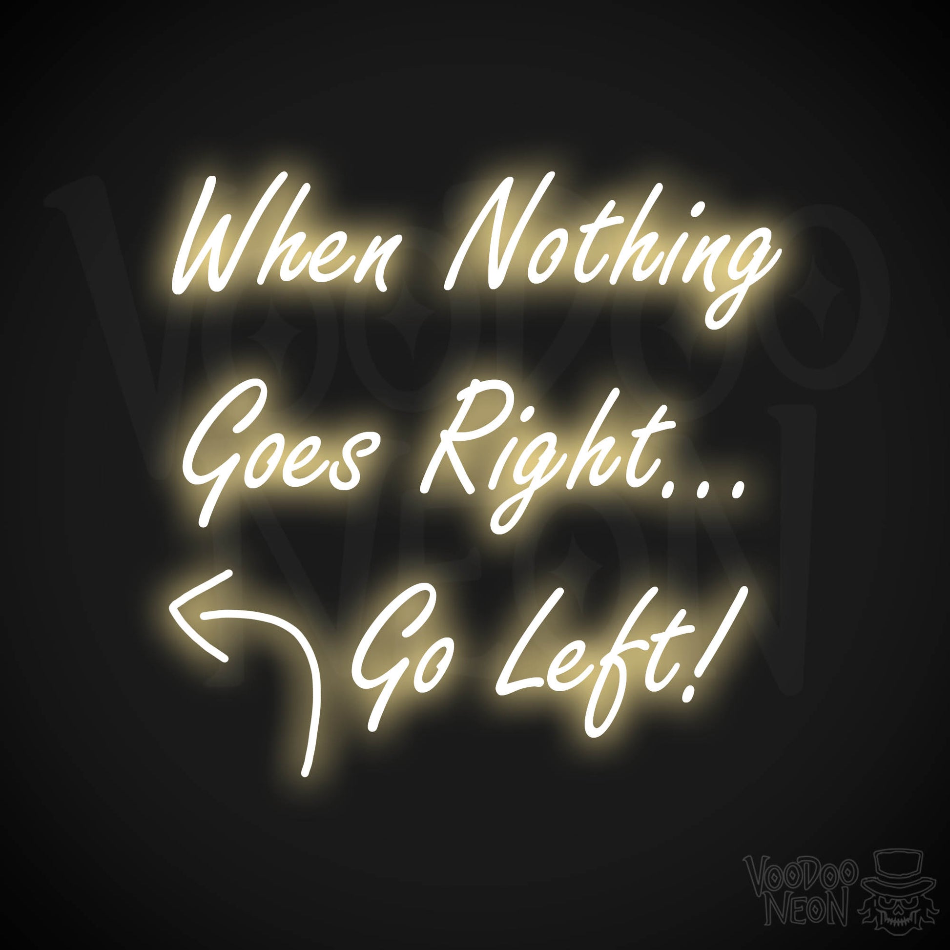 When Nothing Goes Right Go Left! Neon Sign - Warm White