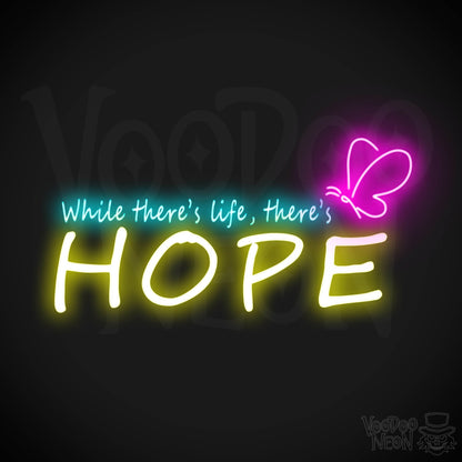 While There’s Life There’s Hope Neon Sign - Wall Art - Color Multi-Color