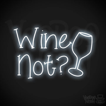 Wine Not? Neon Sign - Cool White