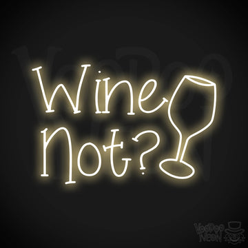 Wine Not? Neon Sign - Warm White