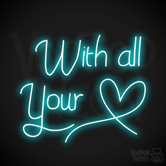 With All Your Heart Neon Sign - Ice Blue