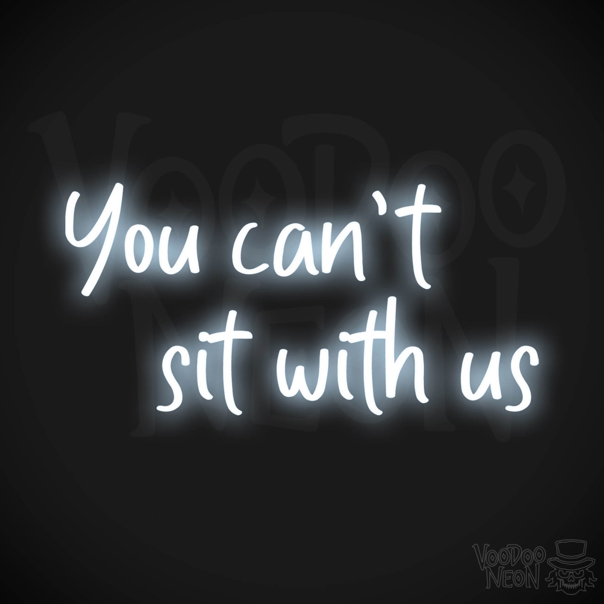 You Can't Sit With Us Neon Sign - Color Cool White