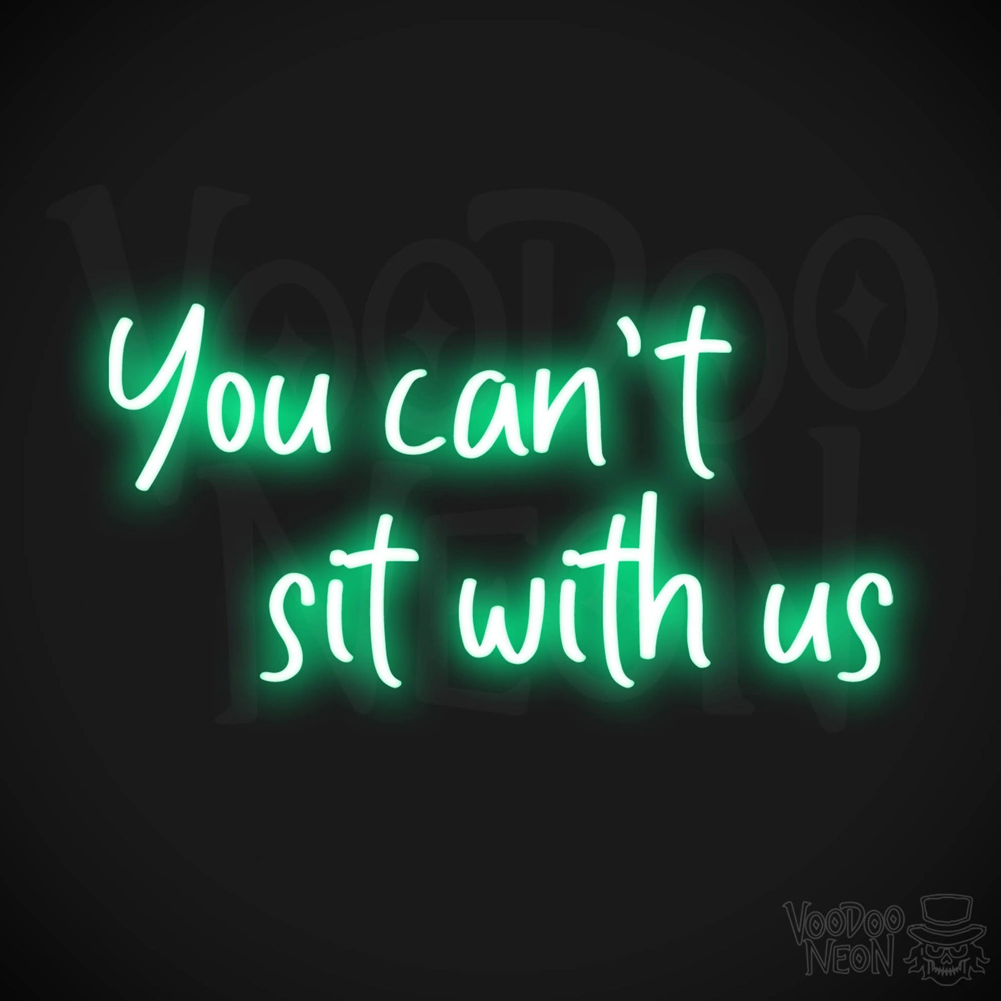 You Can't Sit With Us Neon Sign - Color Green