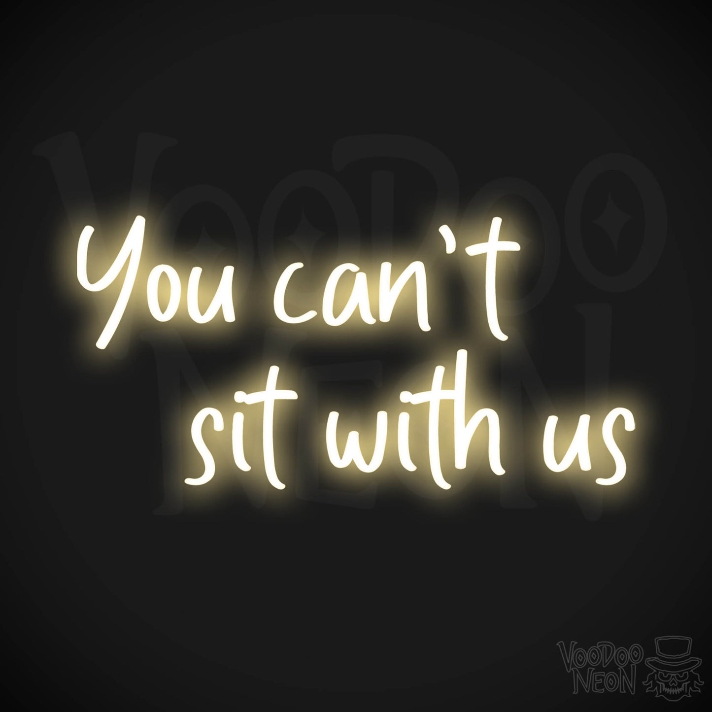 You Can't Sit With Us Neon Sign - Color Warm White