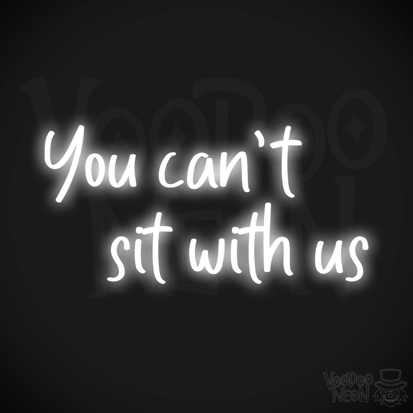 You Can't Sit With Us Neon Sign - Color White