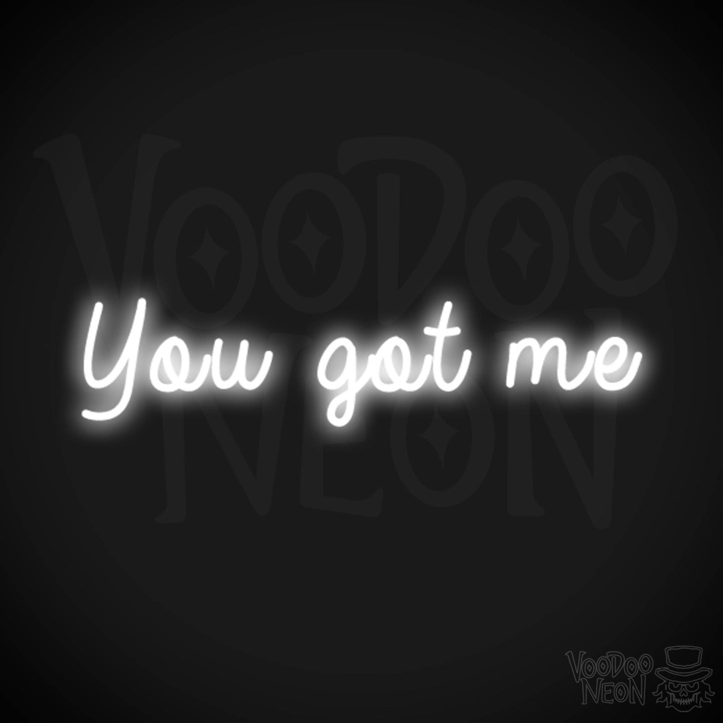 You Got Me Neon Sign - Wall Art - LED Sign - Color White