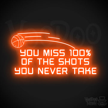 You Miss 100% of the Shots You Never Take Neon Sign - Neon Wall Art - Inspirational Signs - Color Orange