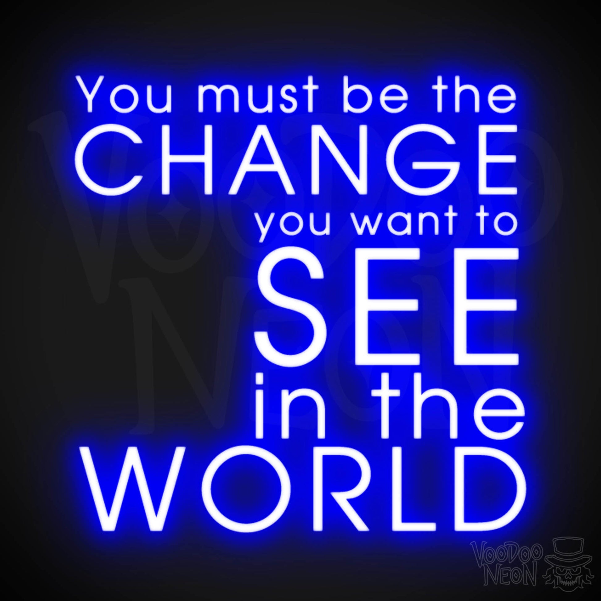 You Must Be The Change You Want To See In The World Neon Sign - LED Sign - Color Dark Blue