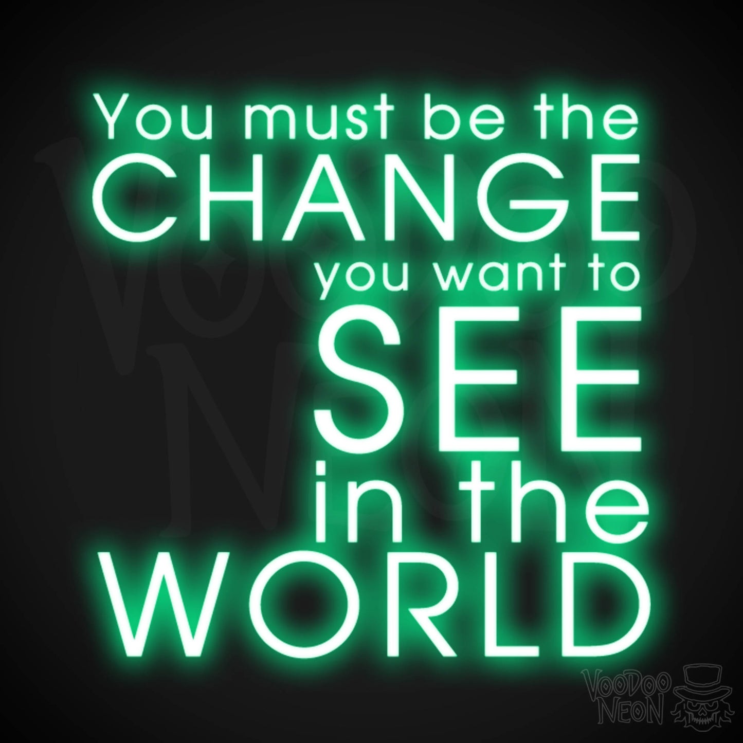 You Must Be The Change You Want To See In The World Neon Sign - LED Sign - Color Green