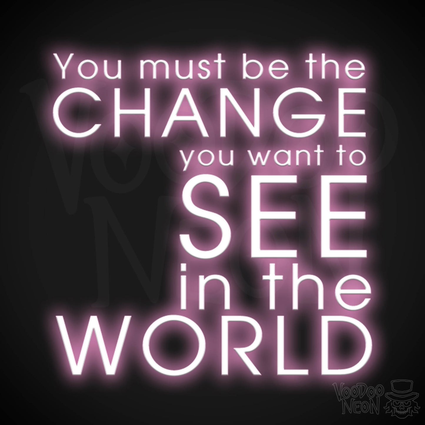 You Must Be The Change You Want To See In The World Neon Sign - LED Sign - Color Light Pink