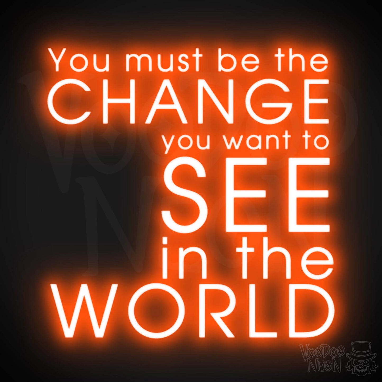 You Must Be The Change You Want To See In The World Neon Sign - LED Sign - Color Orange