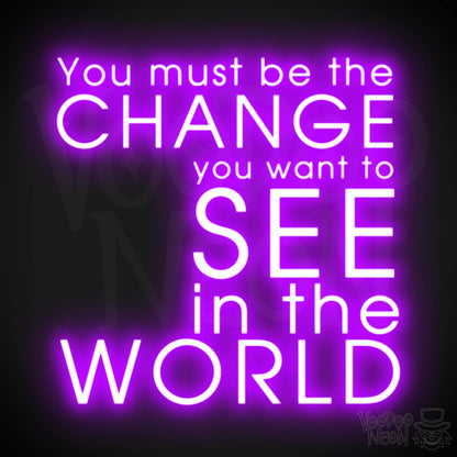 You Must Be The Change You Want To See In The World Neon Sign - LED Sign - Color Purple