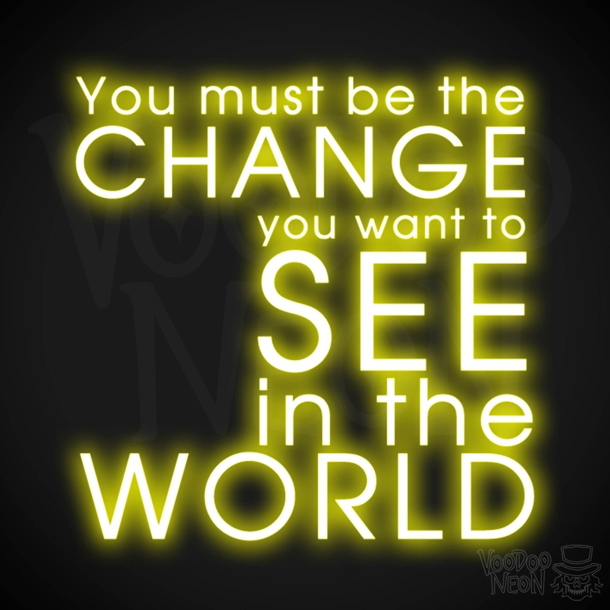 You Must Be The Change You Want To See In The World Neon Sign - LED Sign - Color Yellow