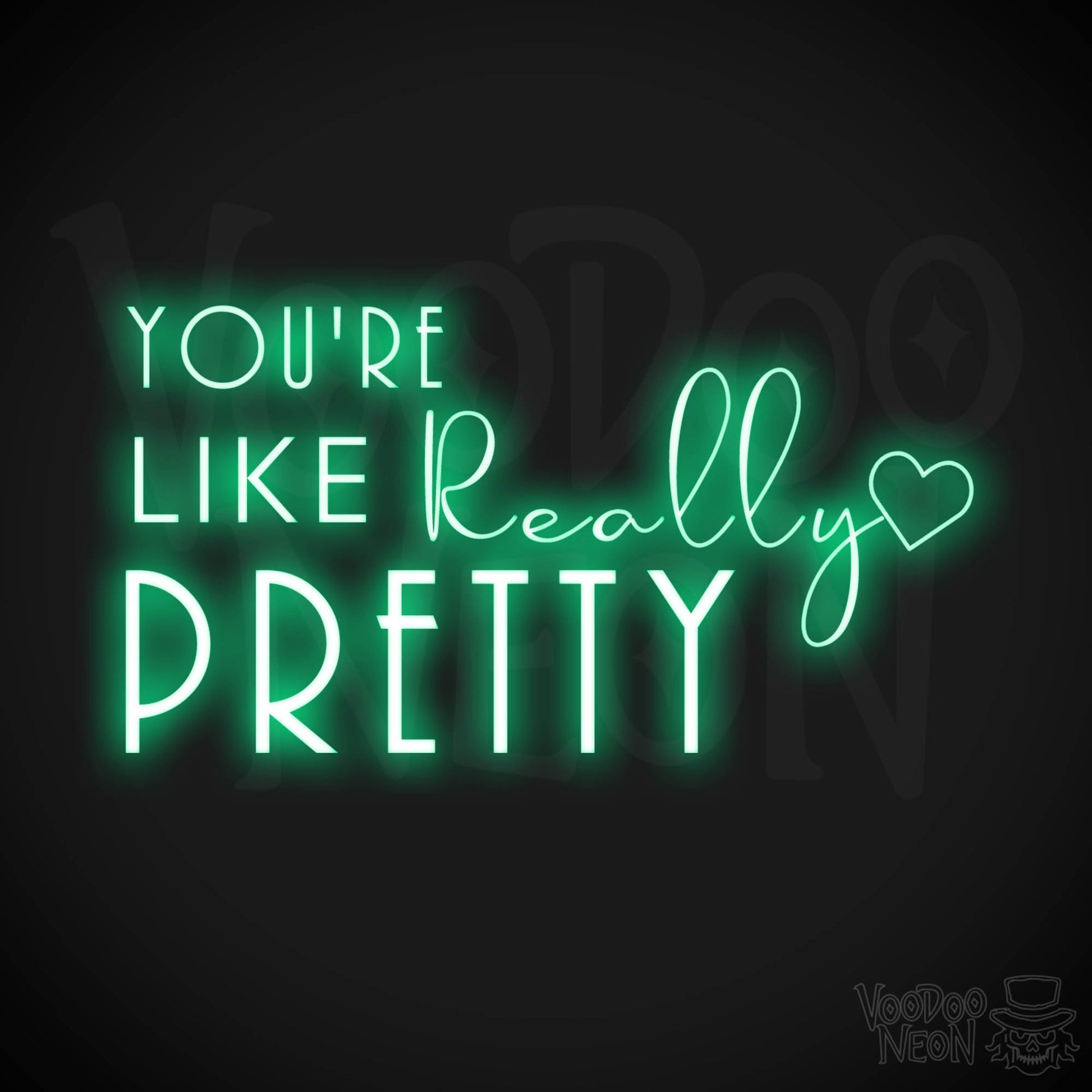 You're Like Really Pretty Neon Sign - Neon You're Like Really Pretty Sign - LED Wall Art - Color Green