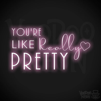 You're Like Really Pretty Neon Sign - Neon You're Like Really Pretty Sign - LED Wall Art - Color Light Pink