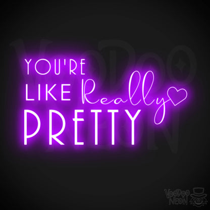 You're Like Really Pretty Neon Sign - Neon You're Like Really Pretty Sign - LED Wall Art - Color Purple