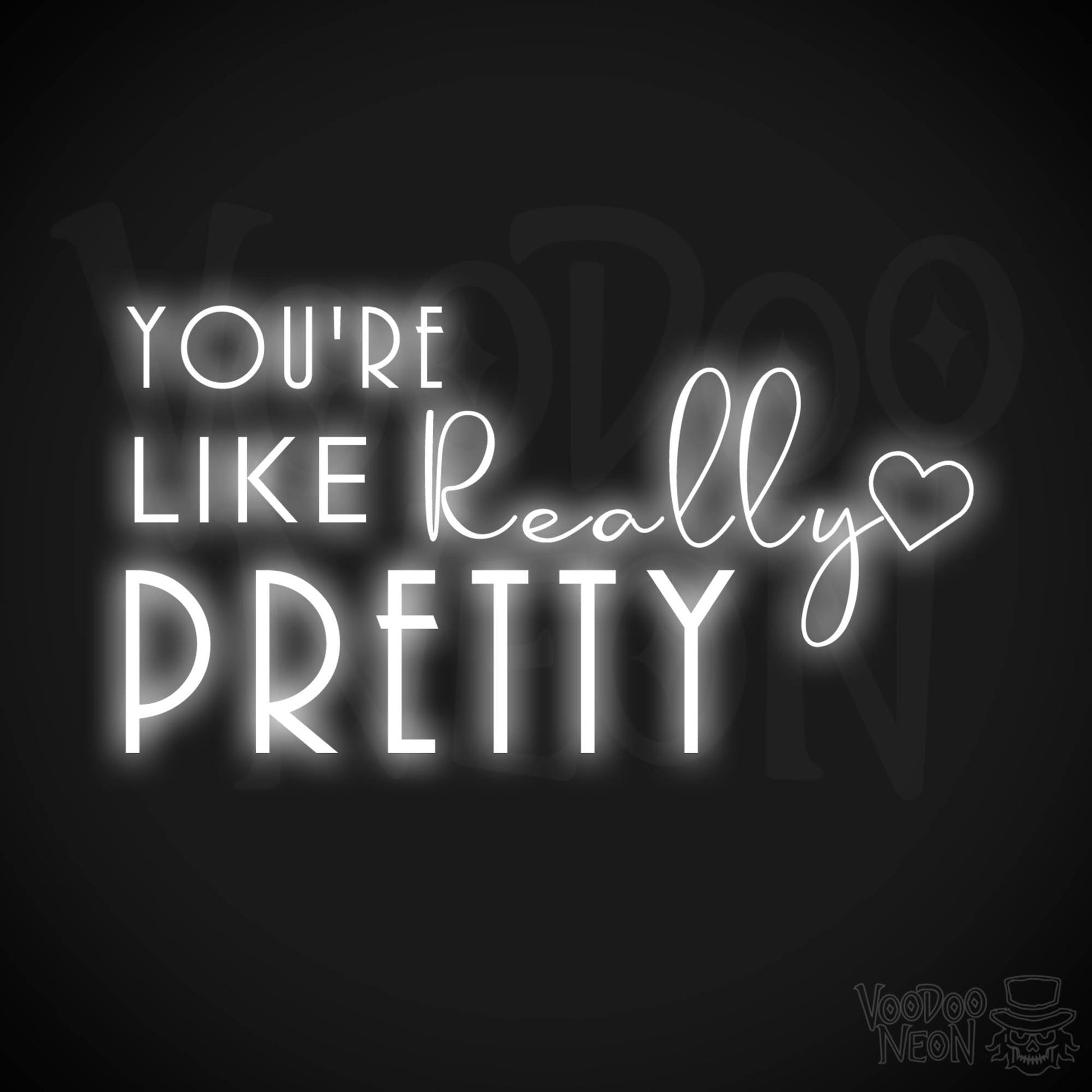 You're Like Really Pretty Neon Sign - Neon You're Like Really Pretty Sign - LED Wall Art - Color White