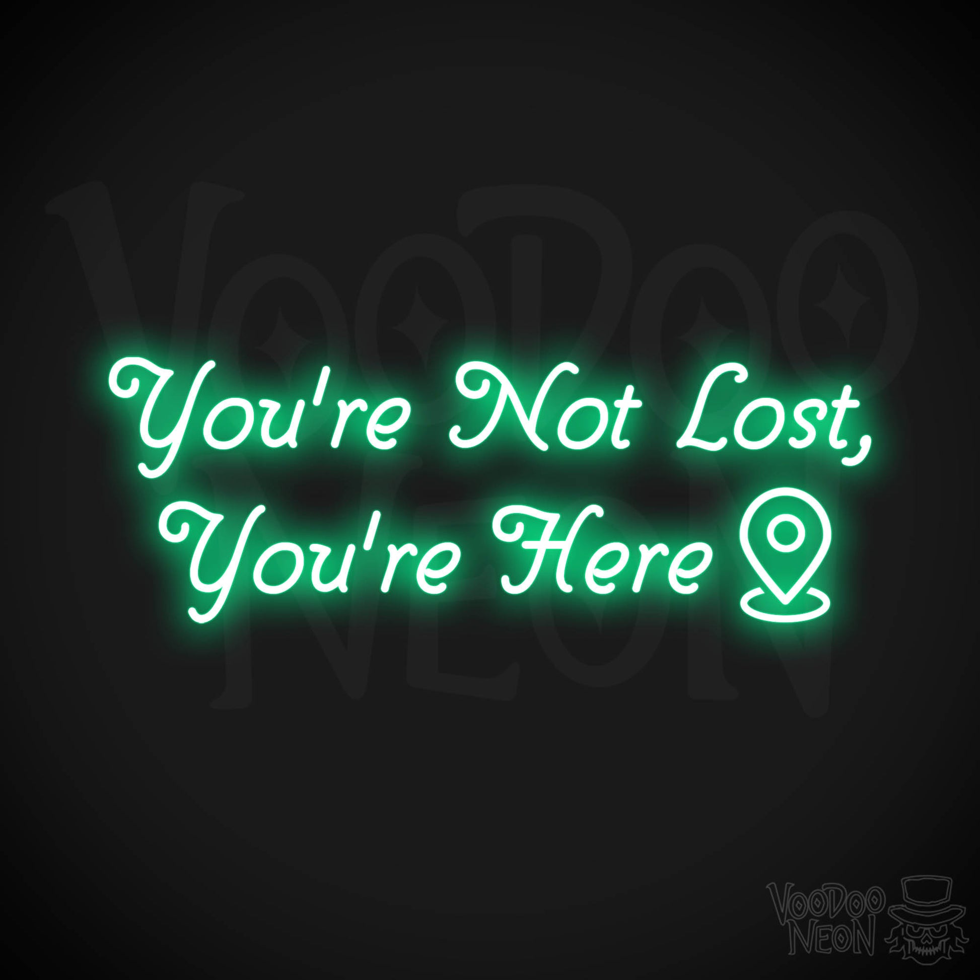 You're Not Lost, You're Here Neon Sign - Green